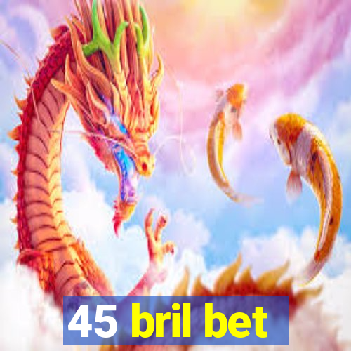 45 bril bet